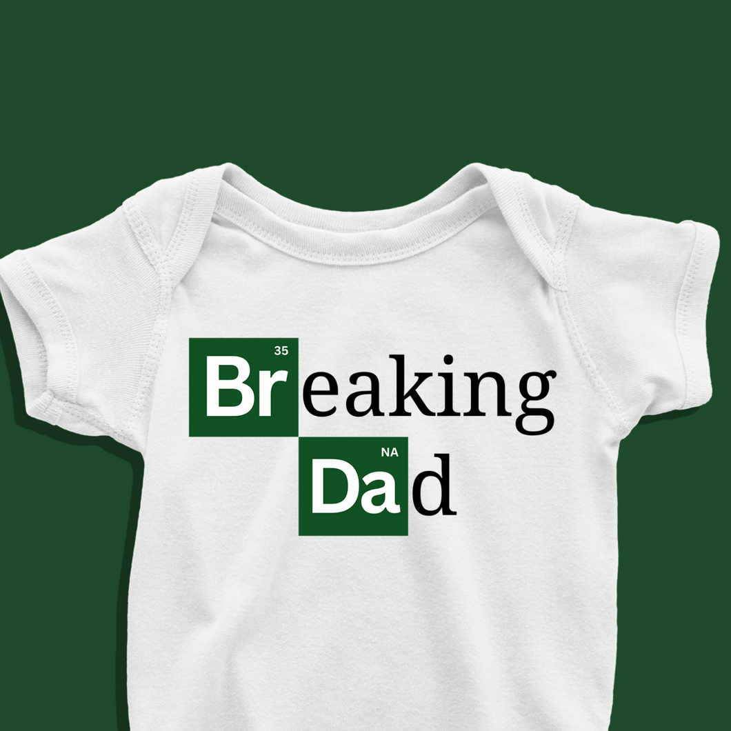 Breaking Dad Onesie or T Shirt