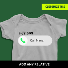 Load image into Gallery viewer, Hey Siri, Call Nana (Choose any relative) Onesie or T Shirt
