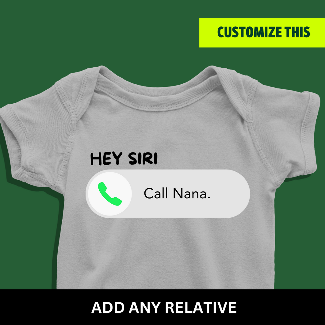 Hey Siri, Call Nana (Choose any relative) Onesie or T Shirt