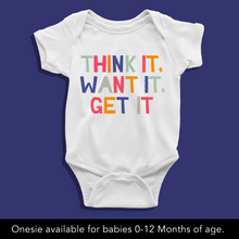 Load image into Gallery viewer, Think it Want it Get It Onesie or T Shirt