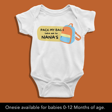 Load image into Gallery viewer, Pack my bags &amp; take me to Nana&#39;s (Choose any relative) Onesie or T Shirt
