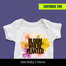 Load image into Gallery viewer, Bloom Where Planted Onesie or T-Shirt
