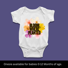 Load image into Gallery viewer, Bloom Where Planted Onesie or T-Shirt
