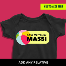 Load image into Gallery viewer, Pass me to my Maasi (Choose any relative) Onesie or T Shirt
