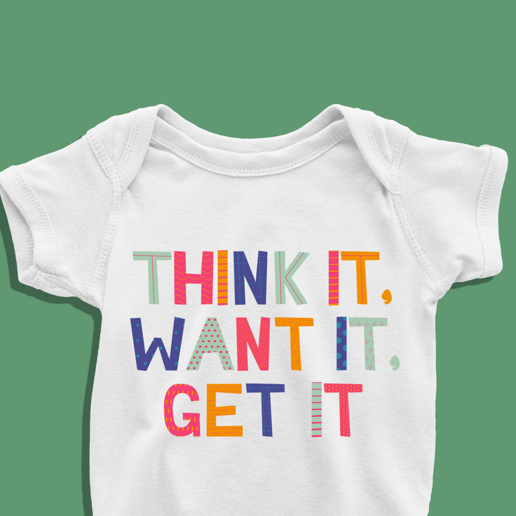 Think it Want it Get It Onesie or T Shirt