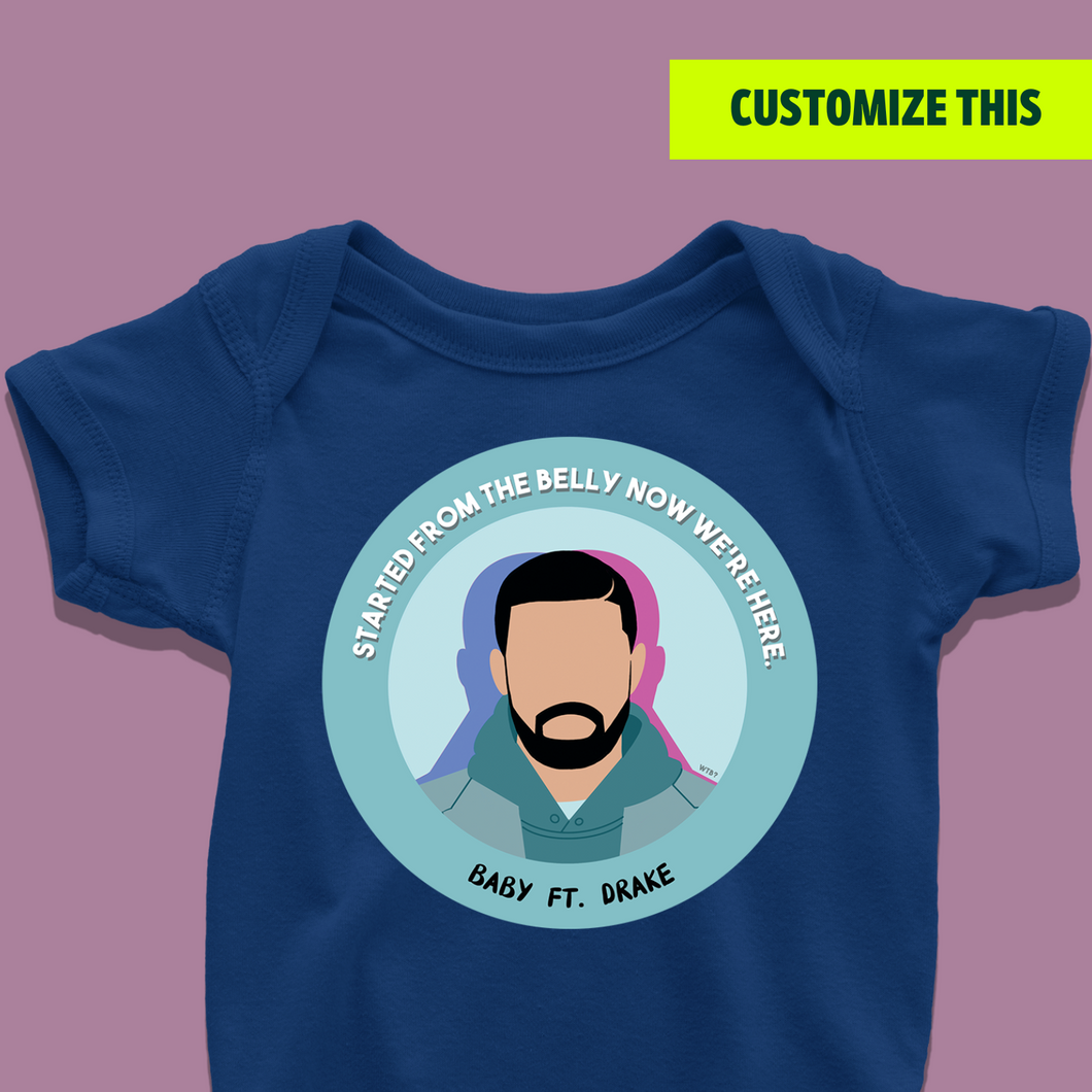Started from the belly now we here - Baby Ft. Drake Onesie or T-Shirt