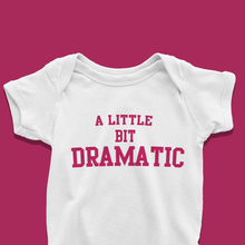 Load image into Gallery viewer, A Little Bit Dramatic Baby Onesie or T-Shirt
