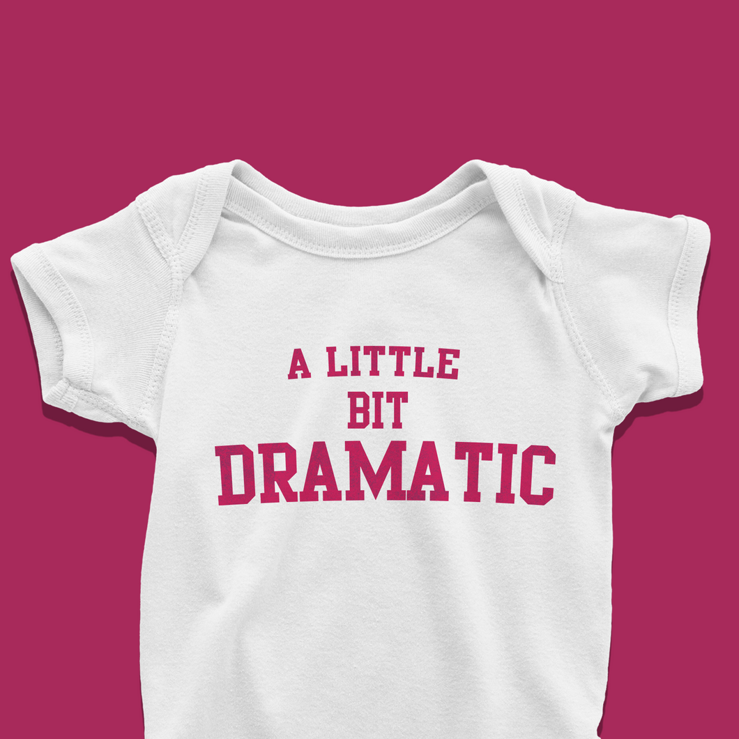 A Little Bit Dramatic Baby Onesie or T-Shirt