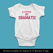 Load image into Gallery viewer, A Little Bit Dramatic Baby Onesie or T-Shirt
