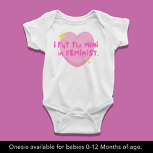 Load image into Gallery viewer, I put the MINI in Feminist Onesie or T-Shirt
