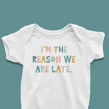 Load image into Gallery viewer, I&#39;m the reason we are late Baby Onesie or T-Shirt
