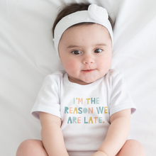 Load image into Gallery viewer, I&#39;m the reason we are late Baby Onesie or T-Shirt
