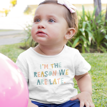 Load image into Gallery viewer, I&#39;m the reason we are late Baby Onesie or T-Shirt
