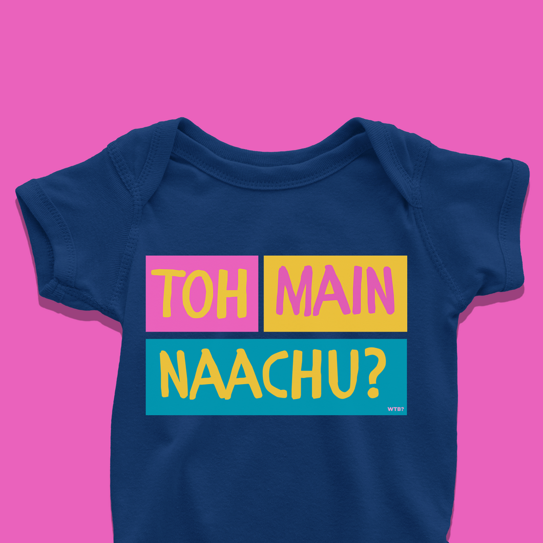To Main Naachu Onesie or T-Shirt