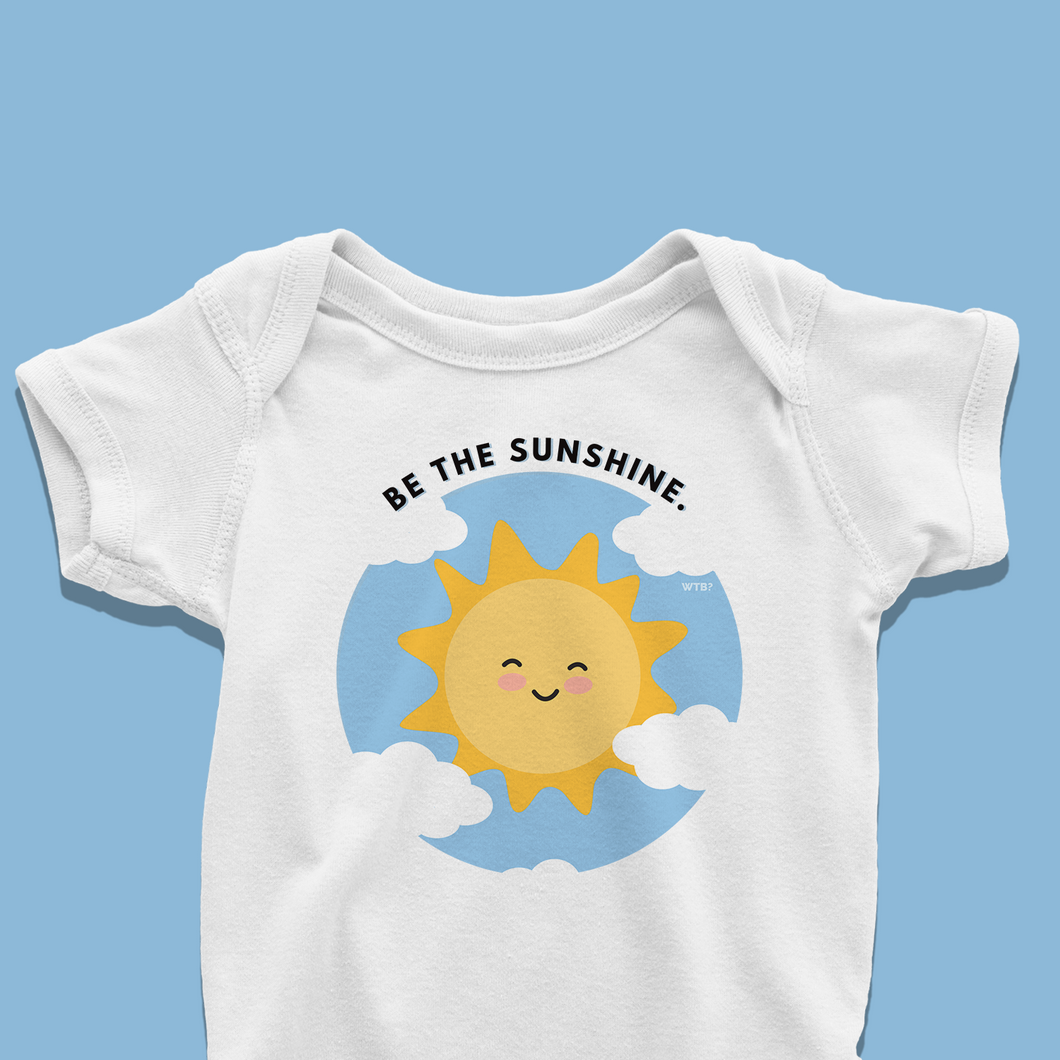 Be The Sunshine - Baby Onesie or T-Shirt